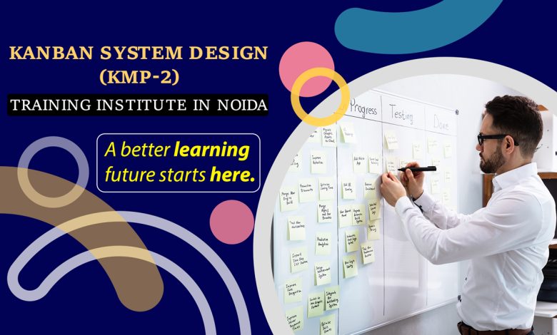 Kanban System Design KMP-2 Training Institute in Noida - Croma Campus