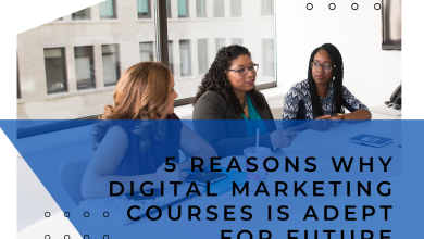 5 Reasons Why Digital Marketing Courses is Adept For Future